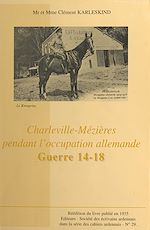 Télécharger le livre :  Charleville-Mézières pendant l'occupation allemande, guerre 14-18