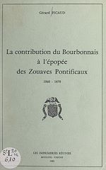 Télécharger le livre :  La contribution du Bourbonnais à l'épopée des Zouaves pontificaux, 1860-1870
