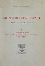 Télécharger le livre :  Monseigneur Fuzet, archevêque de Rouen (2). L'épiscopat à Rouen et les grandes questions politiques de l'époque, 1899-1915