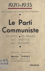 Télécharger le livre :  1920-1935. Du Congrès de Tours au Front populaire : le Parti communiste, ses luttes, ses principes, ses mérites, ses progrès