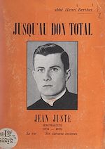 Télécharger le livre :  Jusqu'au don total, Jean Juste