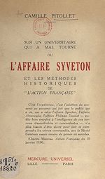Télécharger le livre :  Sur un universitaire qui a mal tourné ou l'affaire Syveton et les méthodes historiques de l'Action française