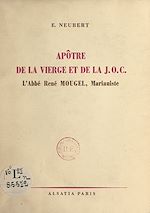 Télécharger le livre :  Apôtre de la vierge et de la J.O.C., l'abbé René Mougel, marianiste, 1911-1946