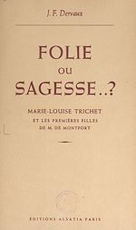 Télécharger le livre :  Folie ou sagesse ? Marie-Louise Trichet et les premières filles de M. de Montfort