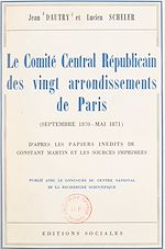 Télécharger le livre :  Le Comité central républicain des vingt arrondissements de Paris, septembre 1870-mai 1871