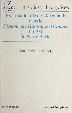 Téléchargez le livre :  Essai sur le rôle des Allemands dans le "Dictionnaire historique et critique" (1697) de Pierre Bayle