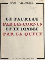 Télécharger le livre :  Le taureau par les cornes et le diable par la queue
