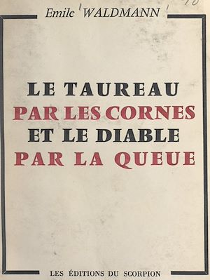 Téléchargez le livre :  Le taureau par les cornes et le diable par la queue