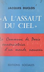 Télécharger le livre :  À l'assaut du ciel : la Commune de Paris, annonciatrice d'un monde nouveau