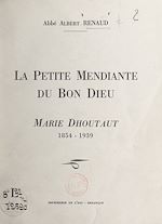 Télécharger le livre :  La petite mendiante du bon Dieu : Marie Dhoutaut (1854-1939)