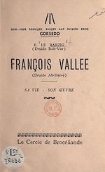 Télécharger le livre :  François Vallée (Druide Ab-Hervé), sa vie, son œuvre