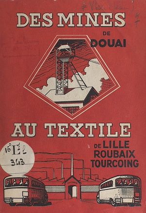 Téléchargez le livre :  Des mines du Nord et du Pas-de-Calais au textile de Lille, Roubaix, Tourcoing