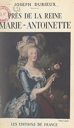 Télécharger le livre :  Près de la reine Marie-Antoinette