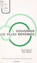 Télécharger le livre :  Gouverner les villes moyennes