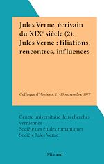 Télécharger le livre :  Jules Verne, écrivain du XIXe siècle (2). Jules Verne : filiations, rencontres, influences