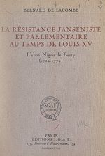 Télécharger le livre :  La résistance janséniste et parlementaire au temps de Louis XV : l'abbé Nigon de Berty (1702-1772)