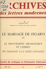 Télécharger le livre :  Le mariage de Figaro (2). Le mouvement dramatique. L'esprit dans "Le Mariage de Figaro". Du "Mariage" à "La Mère coupable". À propos de "La Mère coupable"