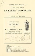 Télécharger le livre :  La patrie imaginaire : la projection de "La Pàtria" de B.C. Aribau (1832) dans la mentalité catalane contemporaine