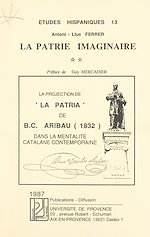 Télécharger le livre :  La patrie imaginaire (2). La projection de "La Pàtria" de B. C. Aribau (1832) dans la mentalité catalane contemporaine