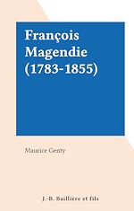 Télécharger le livre :  François Magendie (1783-1855)