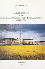 Télécharger le livre :  André Soulas et les Sœurs gardes-malades de Notre-Dame Auxiliatrice, 1845-1995