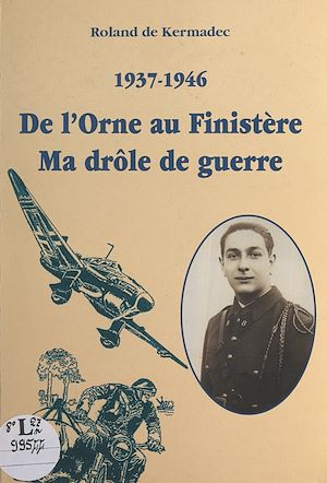 Téléchargez le livre :  1937-1946 : de l'Orne au Finistère, ma drôle de guerre
