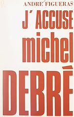 Télécharger le livre :  J'accuse Michel Debré