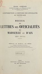 Télécharger le livre :  Contribution à l'histoire des officialités au Moyen Âge : recueil de lettres des officialités de Marseille et d'Aix, XIVe-XVe s. (1)