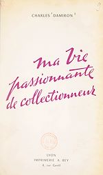 Télécharger le livre :  Ma vie passionnante de collectionneur