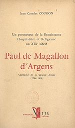 Télécharger le livre :  Un promoteur de la renaissance hospitalière et religieuse au XIXe siècle : Paul de Magallon d'Argens