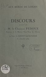 Télécharger le livre :  Aux héros de Loigny : Discours prononcé par M. le chanoine Pedoux en l'église de Loigny-la-Bataille, le 3 décembre 1934