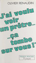 Télécharger le livre :  J'ai voulu voir un prêtre, ça tombe sur vous !