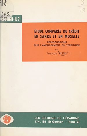 Téléchargez le livre :  Étude comparée du système de crédit en Sarre et en Moselle et répercussions sur l'aménagement du territoire