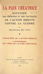 Télécharger le livre :  La paix créatrice : histoire des principes et des tactiques de l'action directe contre la guerre (1). Caractère de l'action directe, l'avènement de l'idée de la paix créatrice