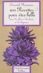 Télécharger le livre :  200 recettes pour être belle avec des fleurs, des fruits et des légumes