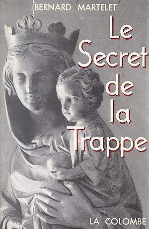 Téléchargez le livre :  Le secret de la Trappe, Frère Marie-Gabriel de Chambarand