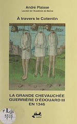 Télécharger le livre :  À travers le Cotentin, la grande chevauchée guerrière d'Édouard III en 1346