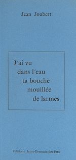 Télécharger le livre :  J'ai vu dans l'eau ta bouche mouillée de larmes