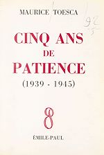 Télécharger le livre :  Cinq ans de patience (1939-1945)