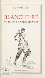 Télécharger le livre :  Blanche Ré au temps de notre jeunesse