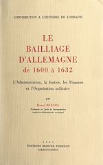 Télécharger le livre :  Le bailliage d'Allemagne, de 1600 à 1632 : L'administration, la justice, les finances et l'organisation militaire