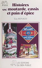 Télécharger le livre :  Histoires de moutarde, cassis et pain d'épice : la moutarde