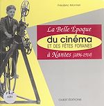 Télécharger le livre :  La belle époque du cinéma et des fêtes foraines à Nantes (1896-1914)