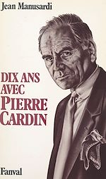 Télécharger le livre :  Dix ans avec Pierre Cardin