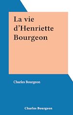 Télécharger le livre :  La vie d'Henriette Bourgeon
