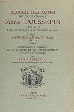 Télécharger le livre :  Recueil des Actes de la vénérable Marie Poussepin (1653-1744), fondatrice des Sœurs de la Présentation de Tours (2). Période de Sainville (1696-1744)