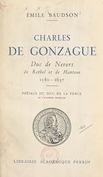 Télécharger le livre :  Charles de Gonzague, duc de Nevers de Rethel et de Mantoue, 1580-1637