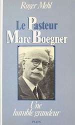 Télécharger le livre :  Le pasteur Marc Boegner : 1881-1970