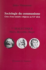 Télécharger le livre :  Sociologie du communisme. Échec d'une tentative religieuse au XXe siècle (2). Dialectique : Marx, Héraclite, Hegel