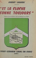Télécharger le livre :  Et la cloche sonne toujours, Saint-Germain-Laval-en-Forez (Loire)